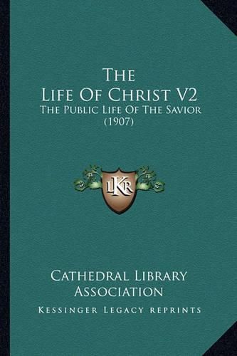 The Life of Christ V2: The Public Life of the Savior (1907)