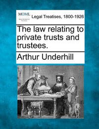 Cover image for The law relating to private trusts and trustees.