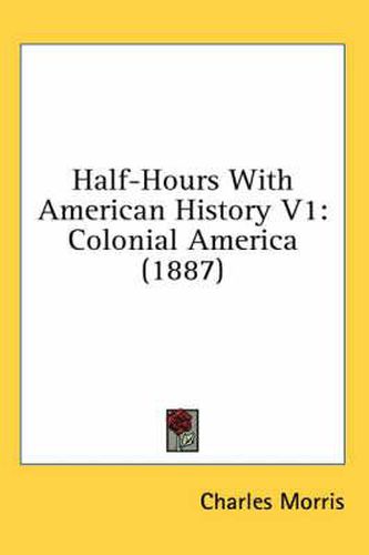 Cover image for Half-Hours with American History V1: Colonial America (1887)