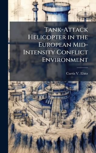 Cover image for Tank-Attack Helicopter in the European Mid-Intensity Conflict Environment
