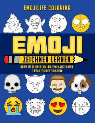 Cover image for Emoji Zeichnen Lernen: Lernen Sie 50 Ihrer Lieblings-Emojis zu Zeichnen - Einfach Zeichnen fur Kinder!