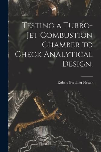 Cover image for Testing a Turbo-jet Combustion Chamber to Check Analytical Design.