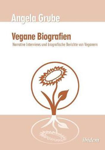Cover image for Vegane Biografien. Narrative Interviews und biografische Berichte von Veganern. Zweite,  berarbeitete Auflage