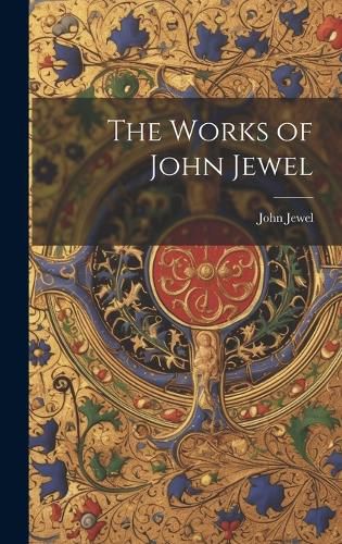 Cover image for The Works of John Jewel