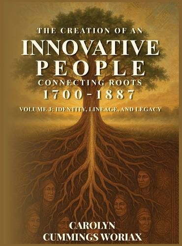 Cover image for The Creation of an Innovative People Connecting Roots 1700 - 1887