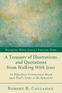 Cover image for A Treasury of Illustrations and Quotations from Walking with Jesus: An Expository Commentary Based Upon Paul's Letter to the Ephesians