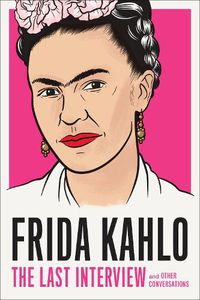 Cover image for Frida Kahlo: The Last Interview