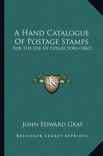 Cover image for A Hand Catalogue of Postage Stamps: For the Use of Collectors (1862)