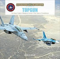 Cover image for TOPGUN: The US Navy Fighter Weapons School: Fifty Years of Excellence