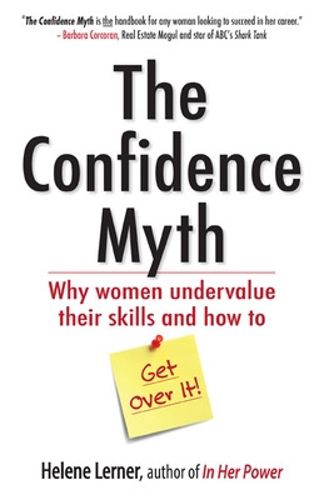 Cover image for The Confidence Myth: Why Women Undervalue Their Skills, and How to Get Over It