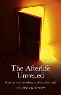 Cover image for Afterlife Unveiled, The - What the dead are telling us about their world