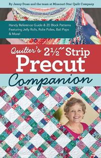 Cover image for Quilter's 2-1/2  Strip Precut Companion: Handy Reference Guide & 20+ Block Patterns Featuring Jelly Rolls, Rolie Polies, Bali Pops & More