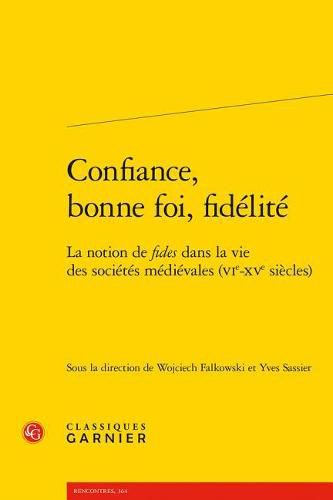 Cover image for Confiance, Bonne Foi, Fidelite: La Notion de Fides Dans La Vie Des Societes Medievales (Vie-Xve Siecles)