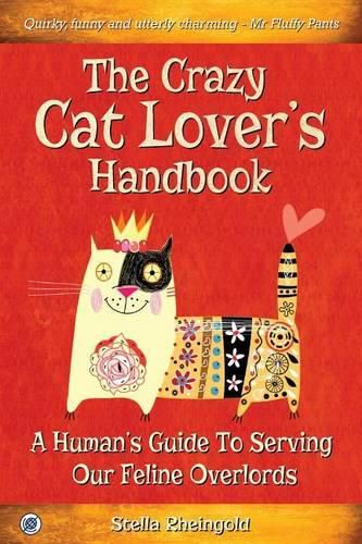 Cover image for The Crazy Cat Lover's Handbook: A human's guide to serving our feline overlords