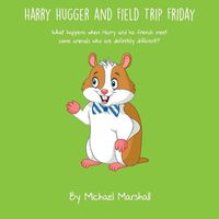 Cover image for Harry Hugger and Field Trip Friday: What happens when Harry and his friends meet some animals who are definitely different?