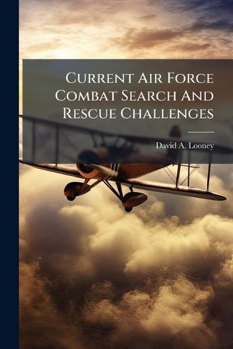 Cover image for Current Air Force Combat Search And Rescue Challenges