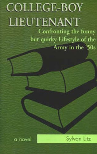 Cover image for College-Boy Lieutenant: Confronting the Funny But Quirky Lifestyle of the Army in the '50s