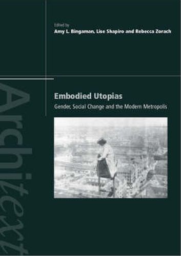 Cover image for Embodied Utopias: Gender, Social Change and the Modern Metropolis