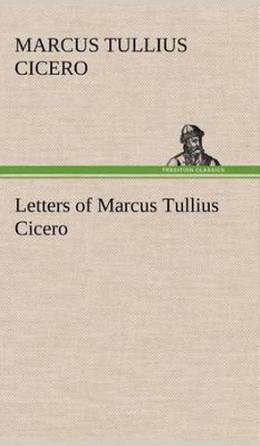 Letters of Marcus Tullius Cicero