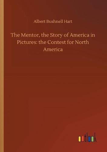 Cover image for The Mentor, the Story of America in Pictures: the Contest for North America