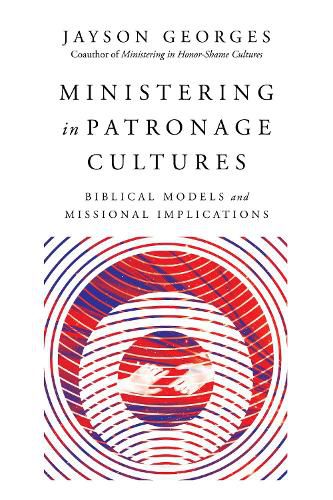 Cover image for Ministering in Patronage Cultures - Biblical Models and Missional Implications