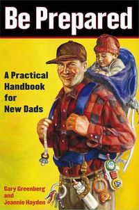 Cover image for Be Prepared: A Practical Handbook for New Dads