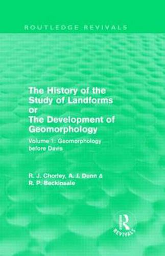 Cover image for The History of the Study of Landforms: Volume 1 - Geomorphology Before Davis (Routledge Revivals): or the Development of Geomorphology