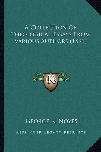 Cover image for A Collection of Theological Essays from Various Authors (189a Collection of Theological Essays from Various Authors (1891) 1)