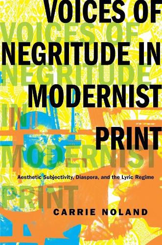 Cover image for Voices of Negritude in Modernist Print: Aesthetic Subjectivity, Diaspora, and the Lyric Regime