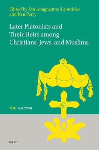 Cover image for Later Platonists and their Heirs among Christians, Jews, and Muslims