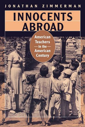 Cover image for Innocents Abroad: American Teachers in the American Century