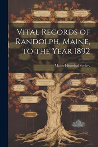 Cover image for Vital Records of Randolph, Maine, to the Year 1892