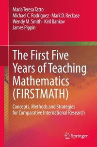 Cover image for The First Five Years of Teaching Mathematics (FIRSTMATH): Concepts, Methods and Strategies for Comparative International Research