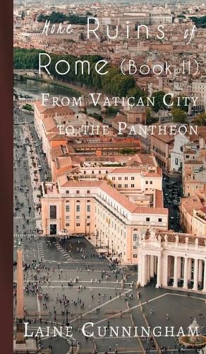 More Ruins of Rome (Book II): From Vatican City to the Pantheon