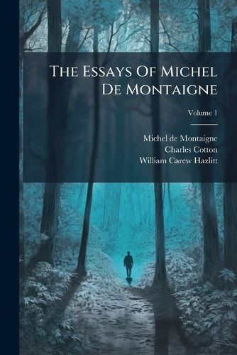 Cover image for The Essays Of Michel De Montaigne; Volume 1