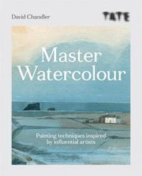 Cover image for Tate: Master Watercolour: Painting techniques inspired by influential artists