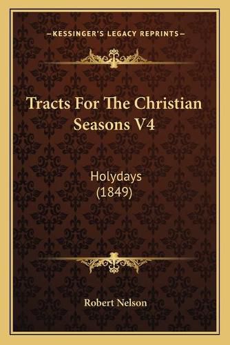 Cover image for Tracts for the Christian Seasons V4: Holydays (1849)