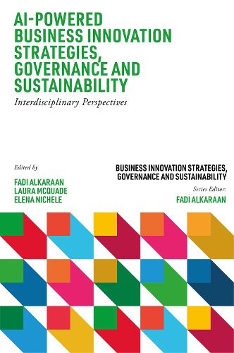Cover image for AI-Powered Business Innovation Strategies, Governance and Sustainability