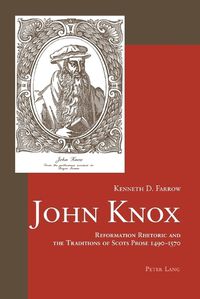 Cover image for John Knox: Reformation Rhetoric and the Traditions of Scots Prose 1490-1570