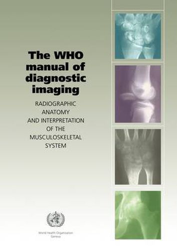 Cover image for The WHO Manual of Diagnostic Imaging: Radiographic Anatomy and Interpretation of the Musculoskeletal System