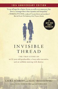 Cover image for An Invisible Thread: The True Story of an 11-Year-Old Panhandler, a Busy Sales Executive, and an Unlikely Meeting with Destiny