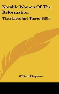 Cover image for Notable Women of the Reformation: Their Lives and Times (1884)