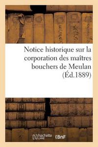 Cover image for Notice Historique Sur La Corporation Des Maitres Bouchers de Meulan