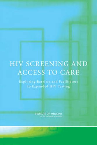 HIV Screening and Access to Care: Exploring Barriers and Facilitators to Expanded HIV Testing