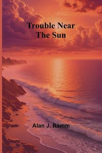 Cover image for Trouble Near the Sun