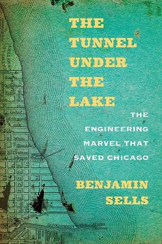 Cover image for The Tunnel under the Lake: The Engineering Marvel That Saved Chicago