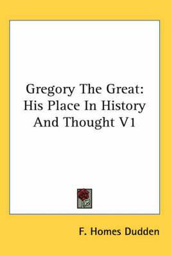 Cover image for Gregory the Great: His Place in History and Thought V1