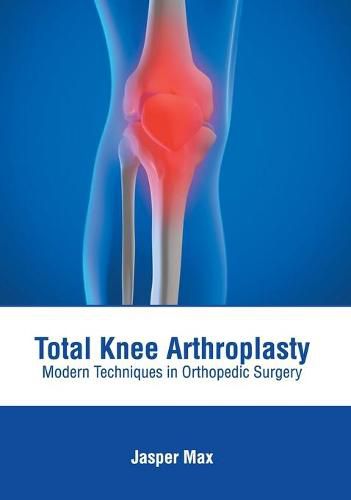 Cover image for Total Knee Arthroplasty: Modern Techniques in Orthopedic Surgery