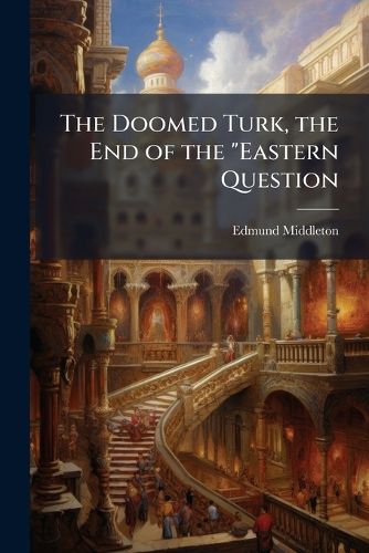 Cover image for The Doomed Turk, the End of the "Eastern Question