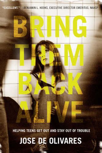 Cover image for Bring Them Back Alive: Helping Teens Get Out and Stay Out of Trouble